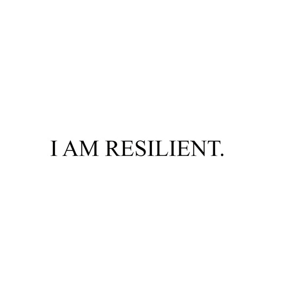 The Power of Words: I AM RESILIENT.