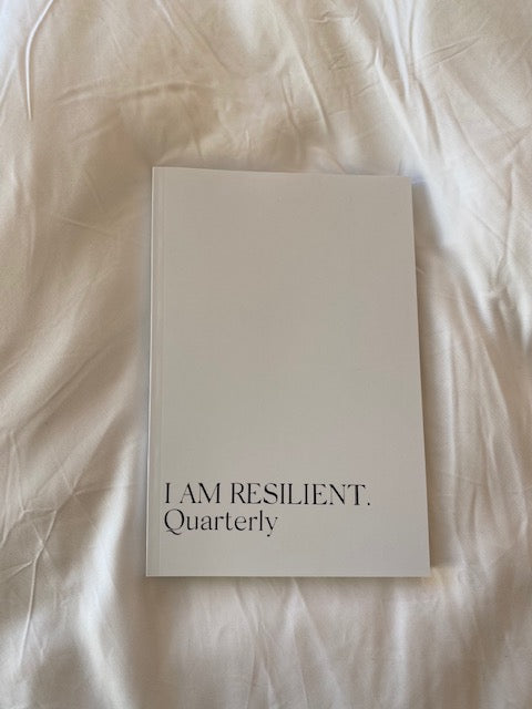 I AM RESILIENT. Quarterly